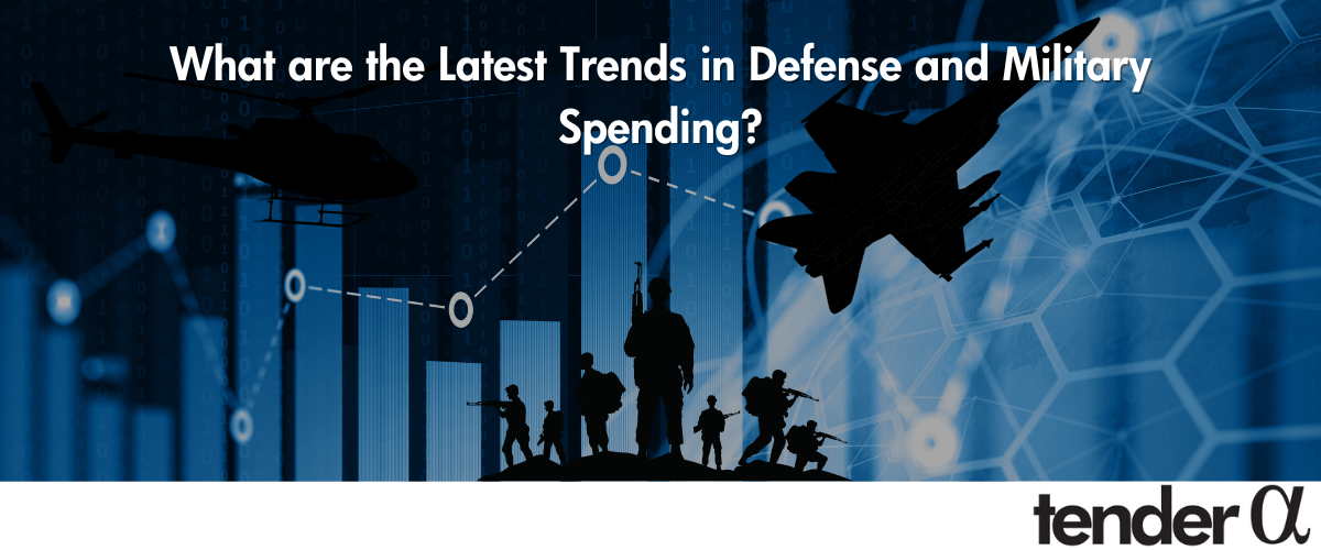 What Are the Latest Trends in Defense and Military Spending?